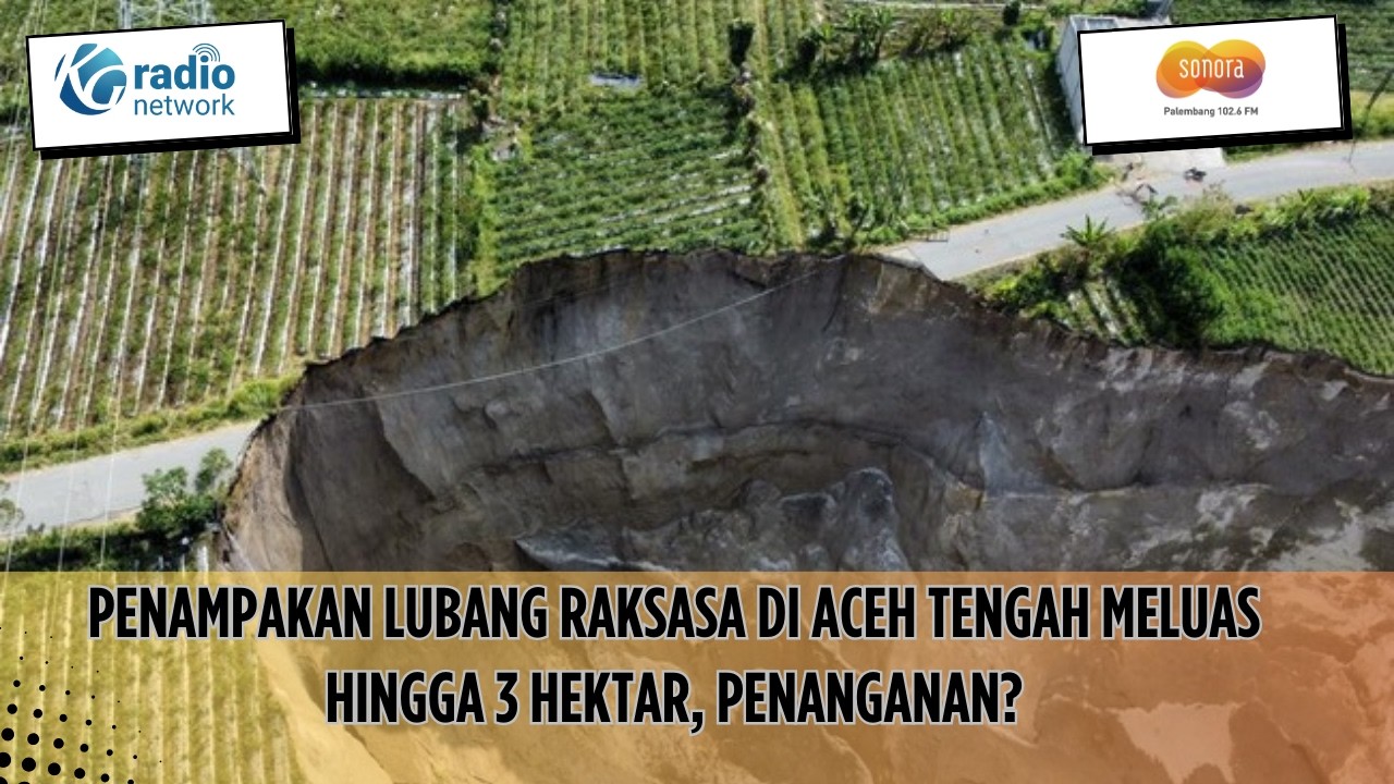 Penampakan Lubang Raksasa di Aceh Tengah Meluas Hingga 3 Hektar, Penanganan?