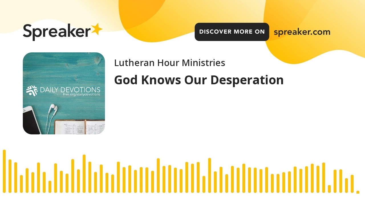 God Knows Our Desperation