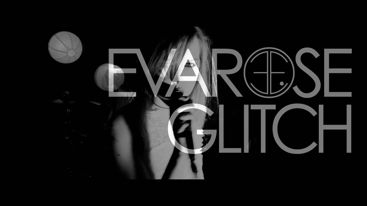 Evarose - 'Glitch' OFFICIAL VIDEO
