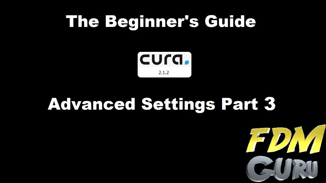 Getting Started With Cura 2.1.2 - Advanced Settings Part 3