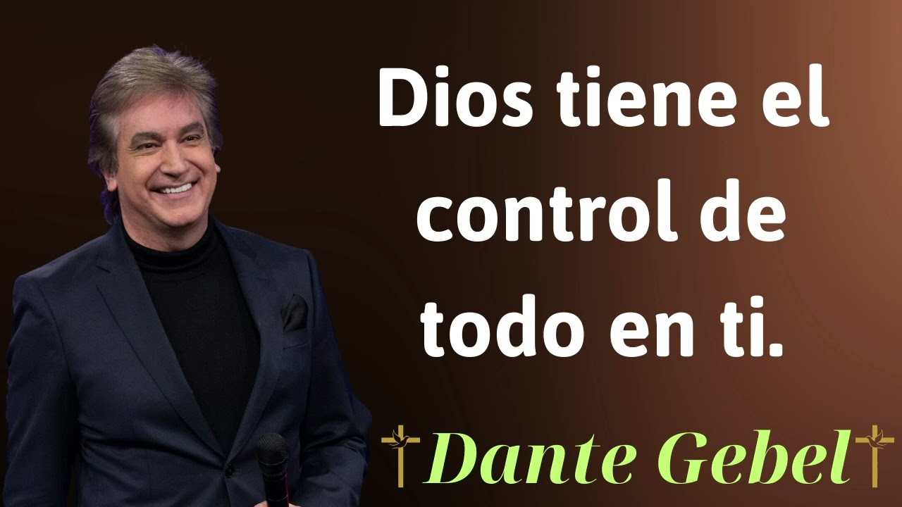 Dios tiene el control de todo en ti  - Dante Gebel