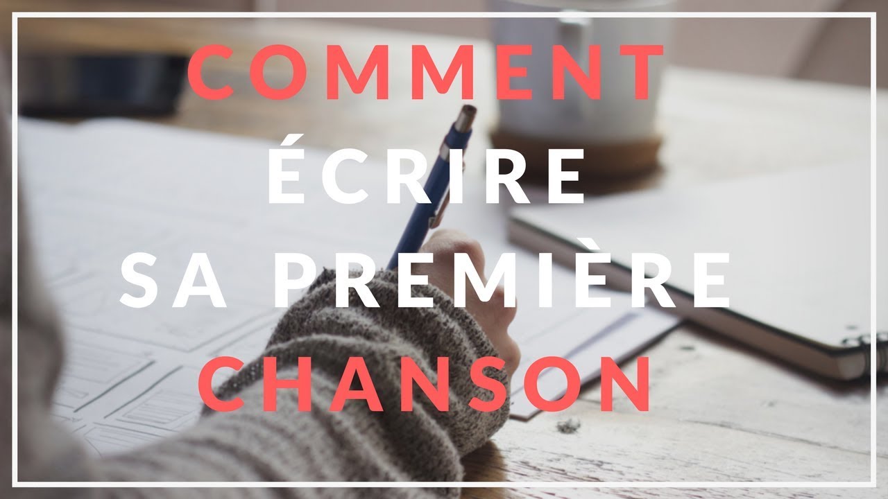 COMMENT &eacute;crire sa premi&egrave;re CHANSON Conseils pour les d&eacute;butants