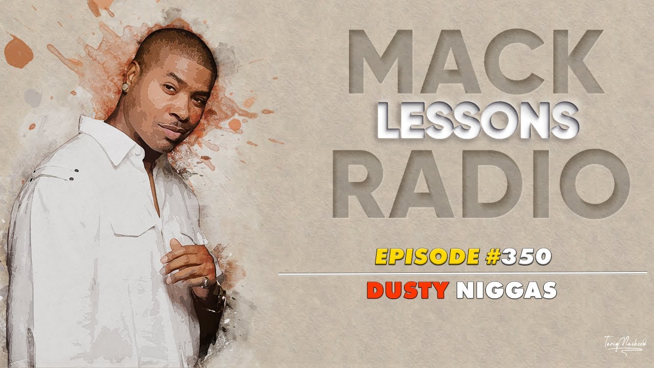 Mack Lessons EP# 350 Dusty Niggas