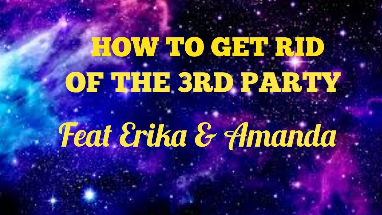 How to get rid of the 3rd party with Amanda and Erika