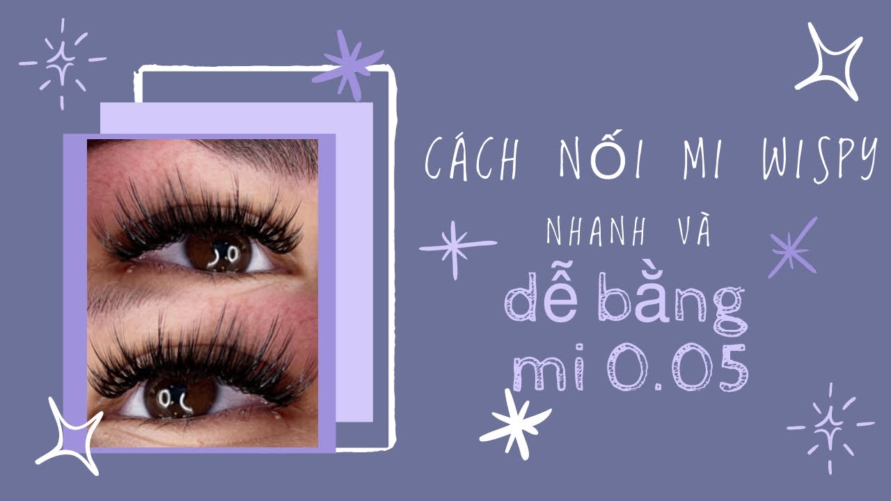 Cách nối mi Wispy nhanh và dễ bằng mi 0.05