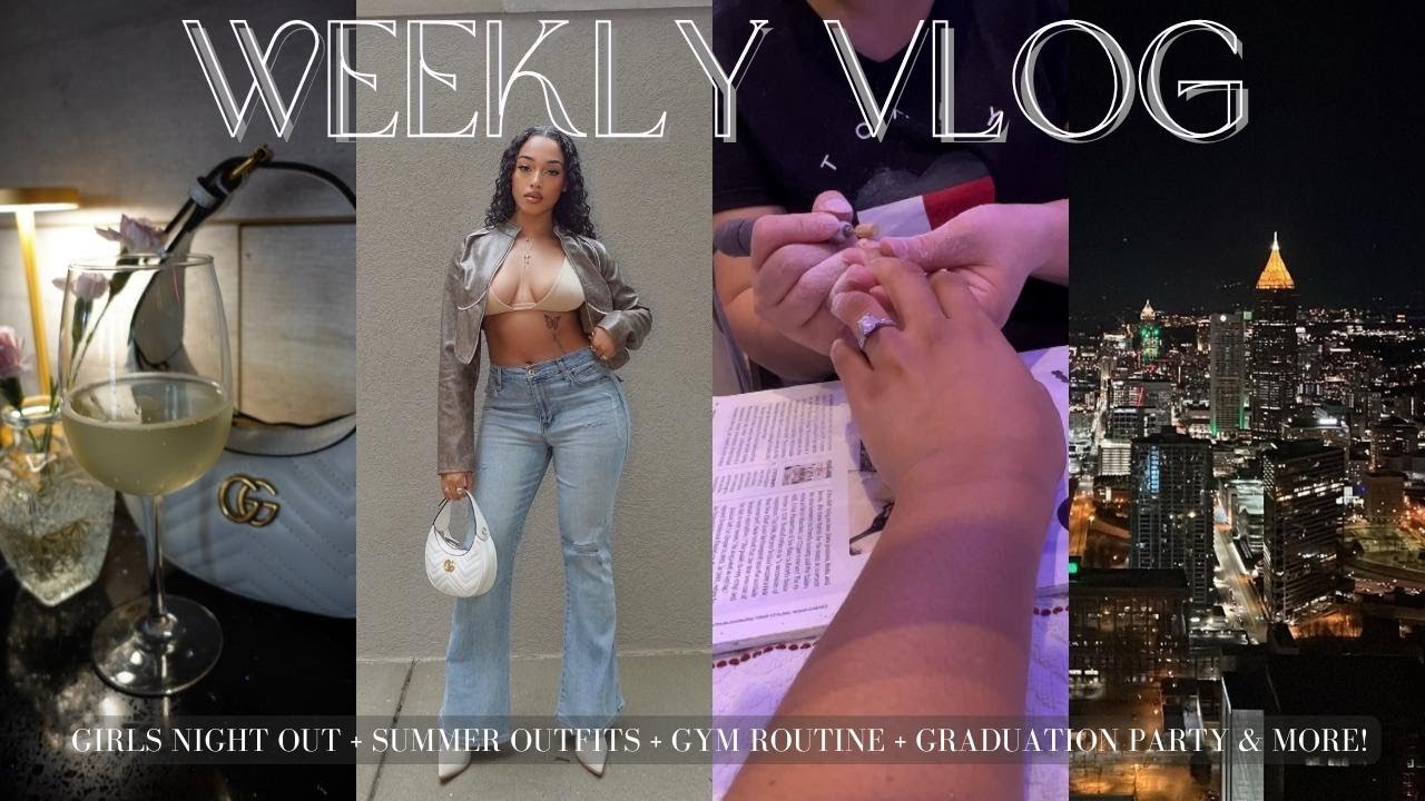 WEEKLY VLOG | GIRLS NIGHT OUT + GYM ROUTINE + GIRL TALK + GROCERY HAUL + SUMMER OUTFITS & MORE!