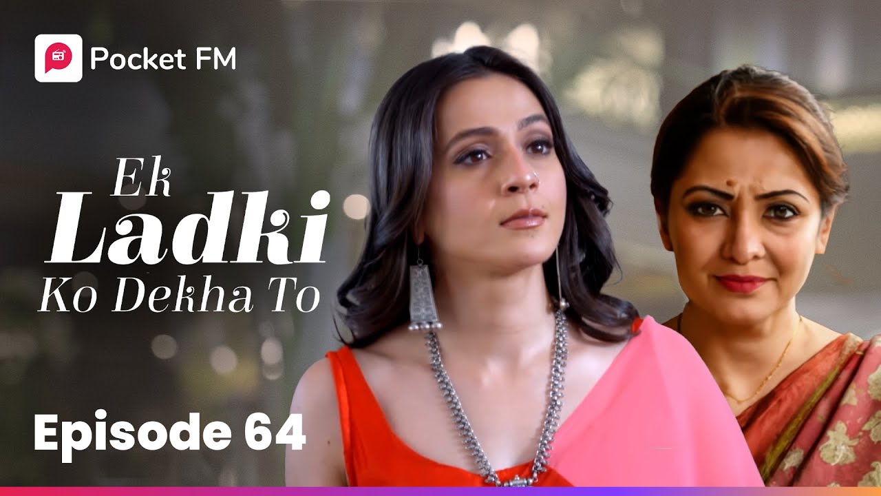 एपिसोड 64 | एक लड़की को देखा तो | Pocket FM