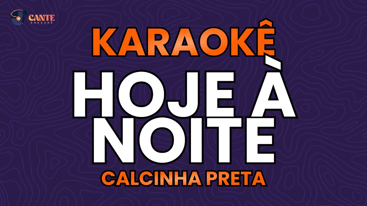 KARAOKÊ 🎤 - HOJE A NOITE - CALCINHA PRETA