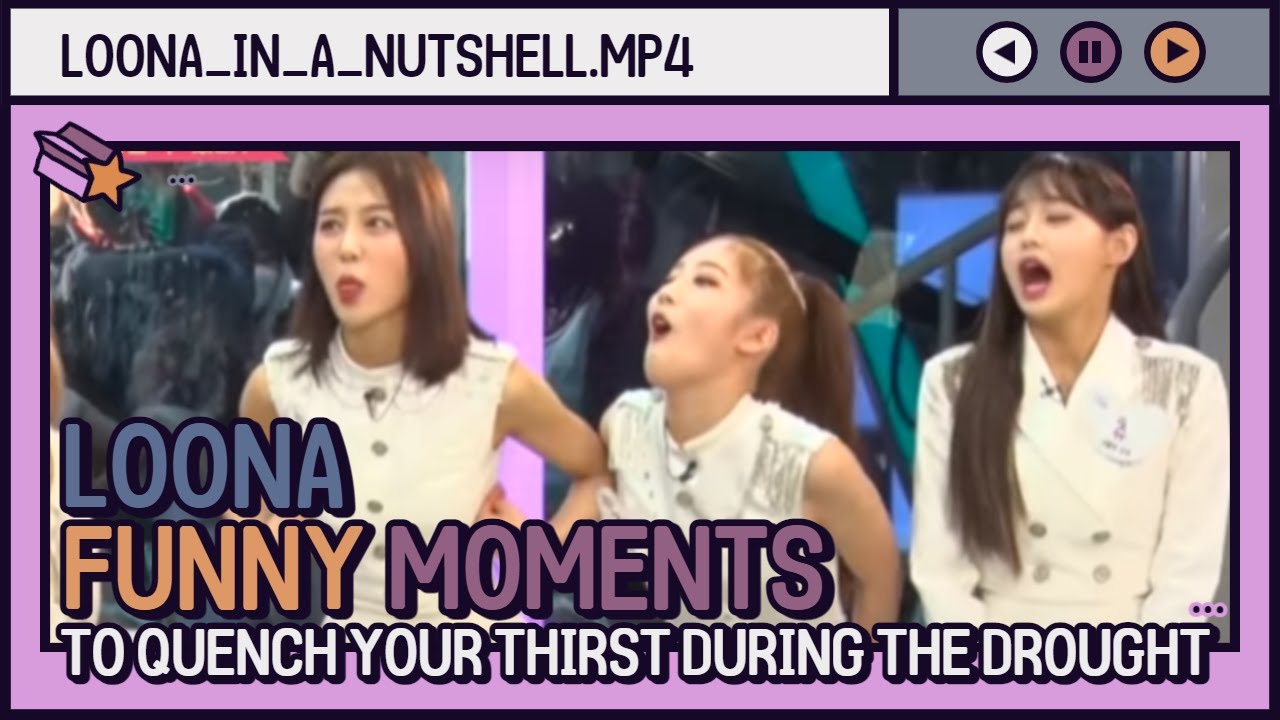 loona funny moments to quench your thirst during the drough