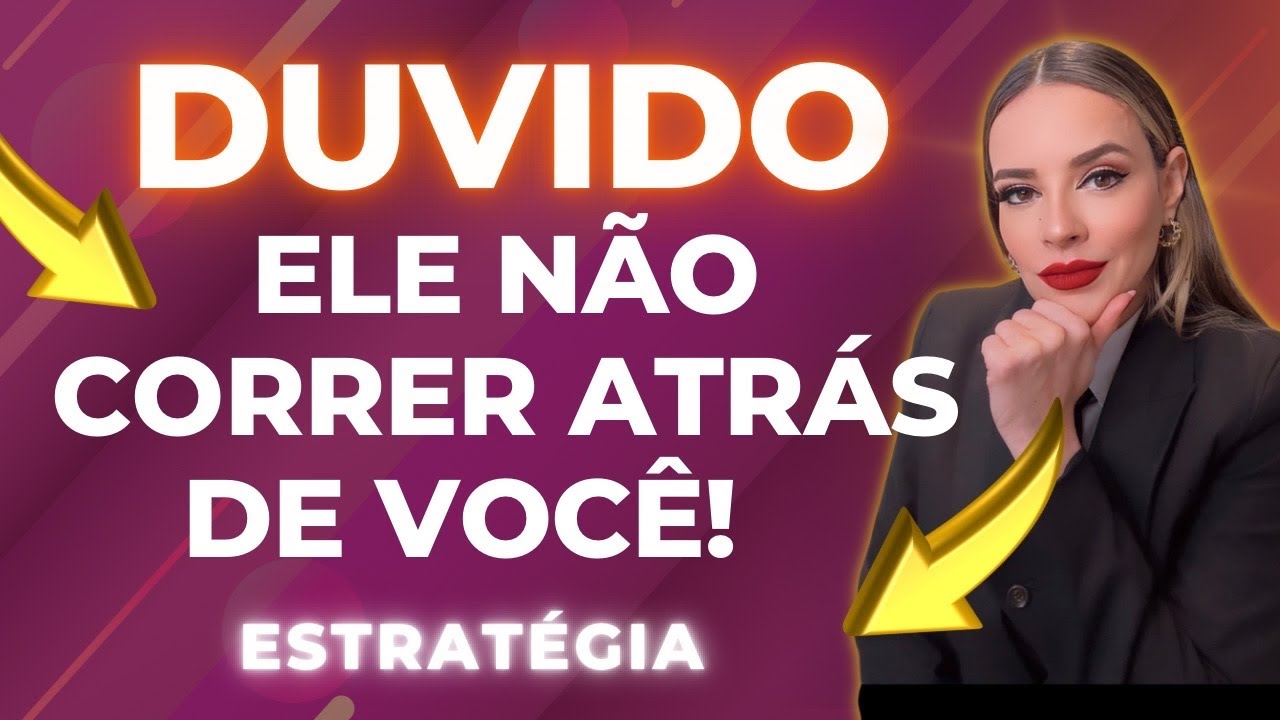DUVIDO QUE ELE NÃO VENHA ATRÁS DE VOCÊ! Estratégia!