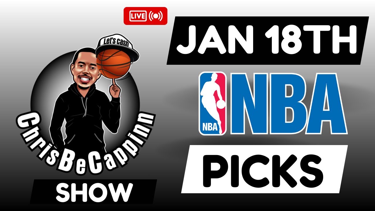 Jan 18th | NBA Bets | Free Picks + Predictions | ChrisBeCappinn NBA Show