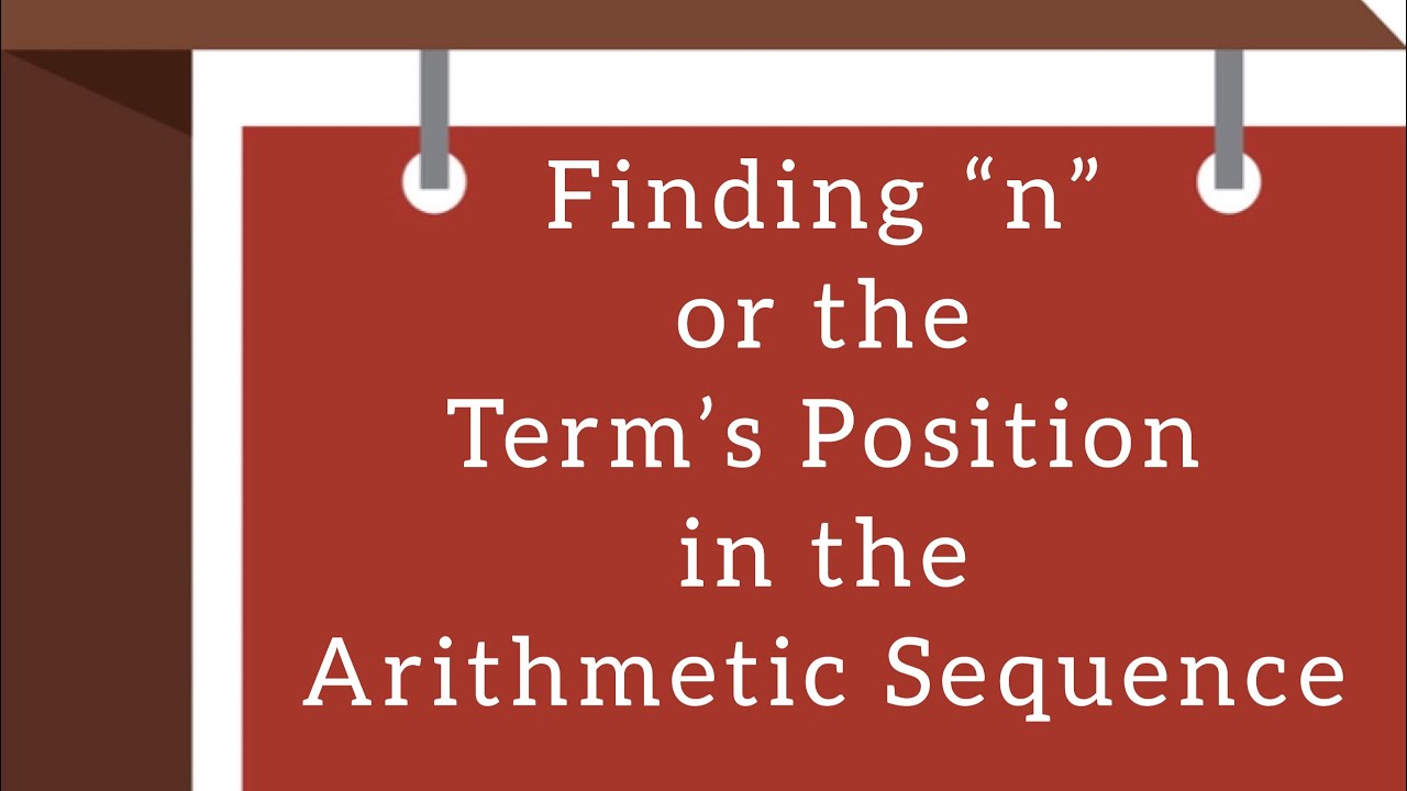 Finding &ldquo;n&rdquo; or the Term&rsquo;s Position in the Arithmetic Sequence