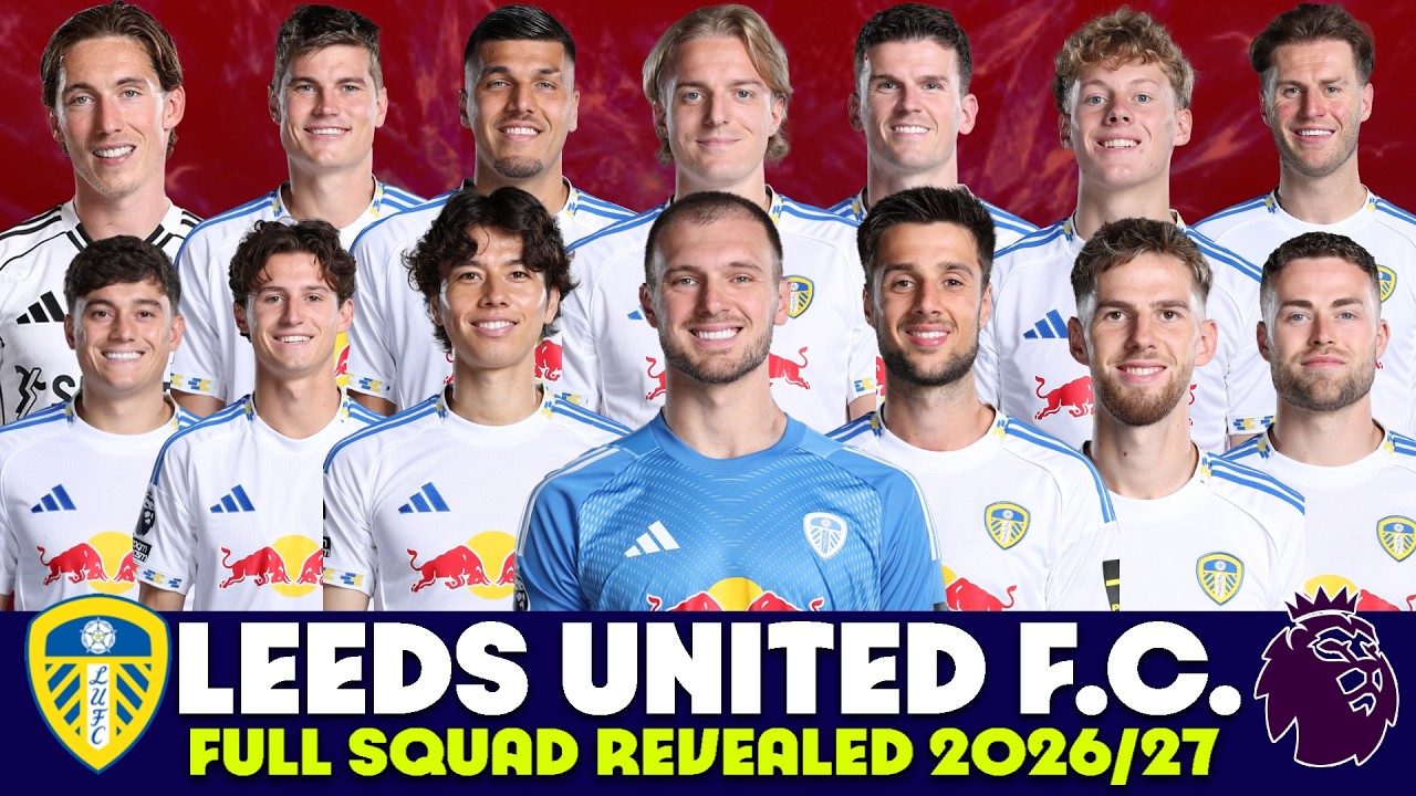 🔥⚽Leeds United FULL Squad 2026/27! Every New Signing, Complete Squad & Official Starting XI Revealed