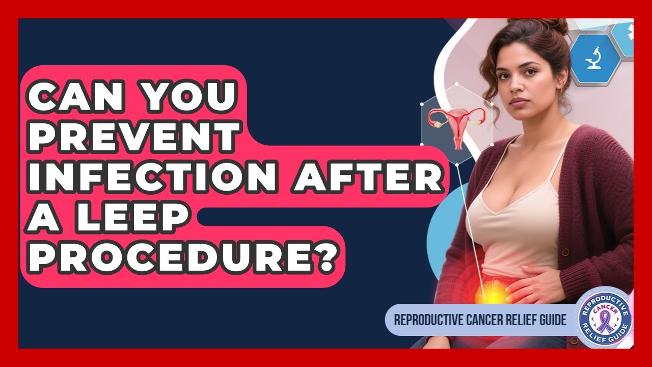 Can You Prevent Infection After A LEEP Procedure? - Reproductive Cancer Relief Guide