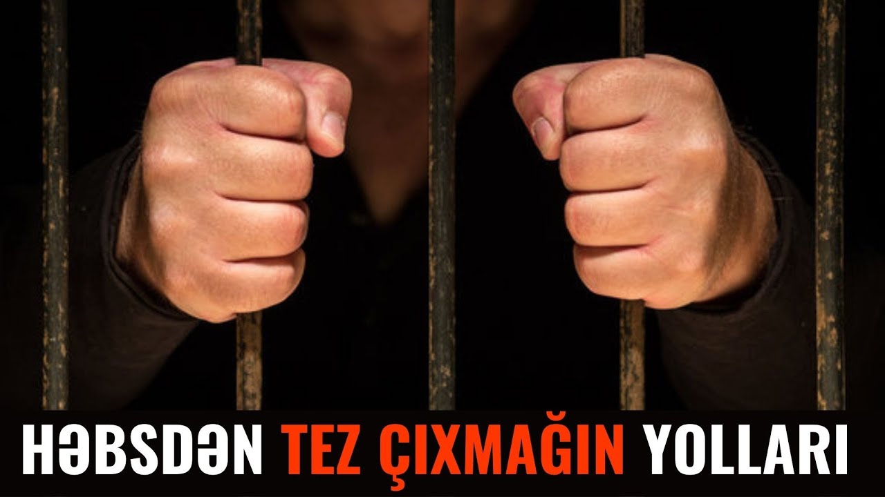 HƏBSDƏN TEZ ÇIXMAĞIN YOLU! - Cəzadan Şərti Olaraq Vaxtından Əvvəl Azad Etmə
