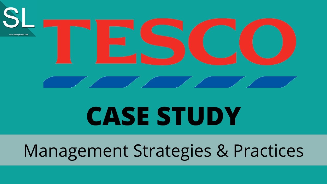 Tesco | Case Study | Management | Strategies & Practices