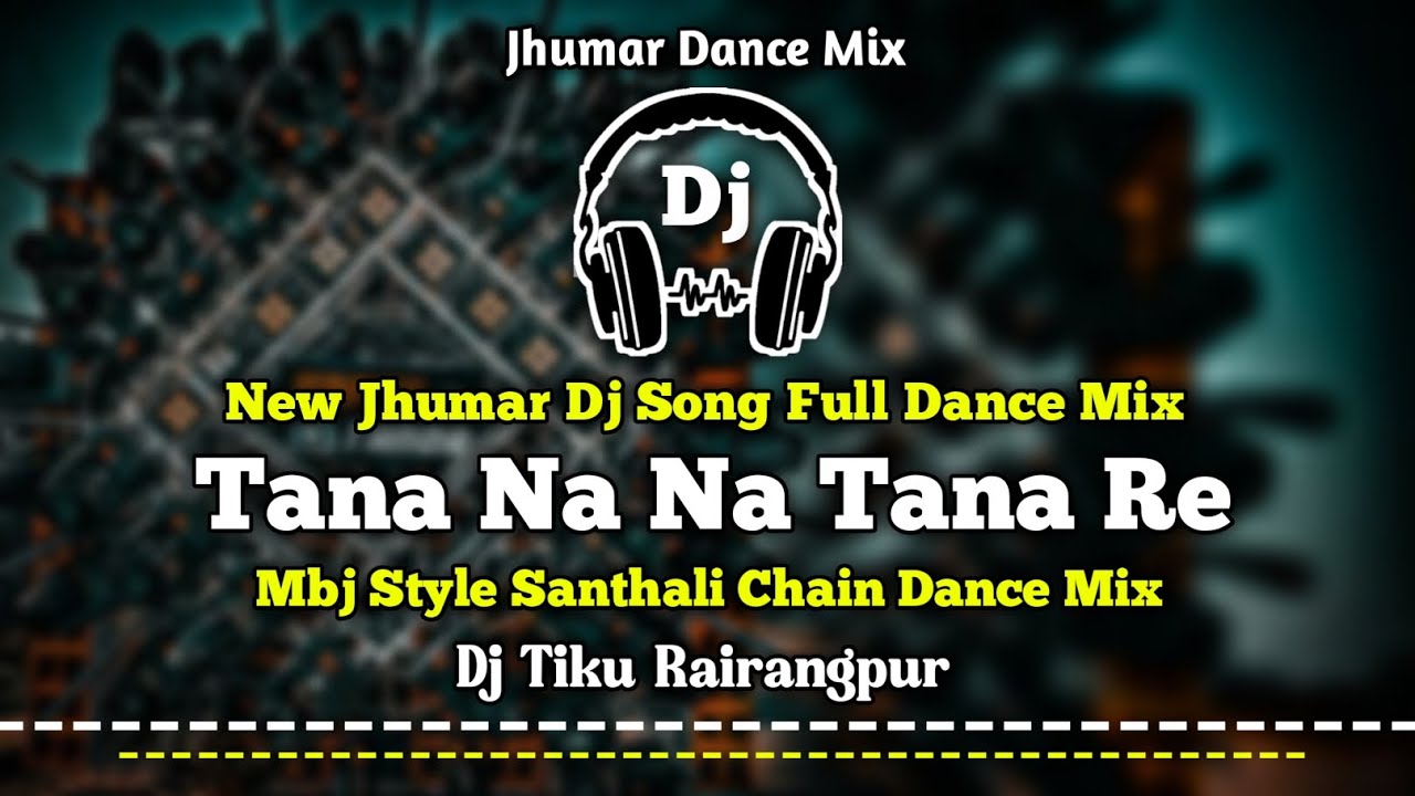 Tana Na Na Na Re !! New Jhumar Dj Song !! Mbj Style Santhali Chain Dance Mix !! Dj Tiku Rairangpur 