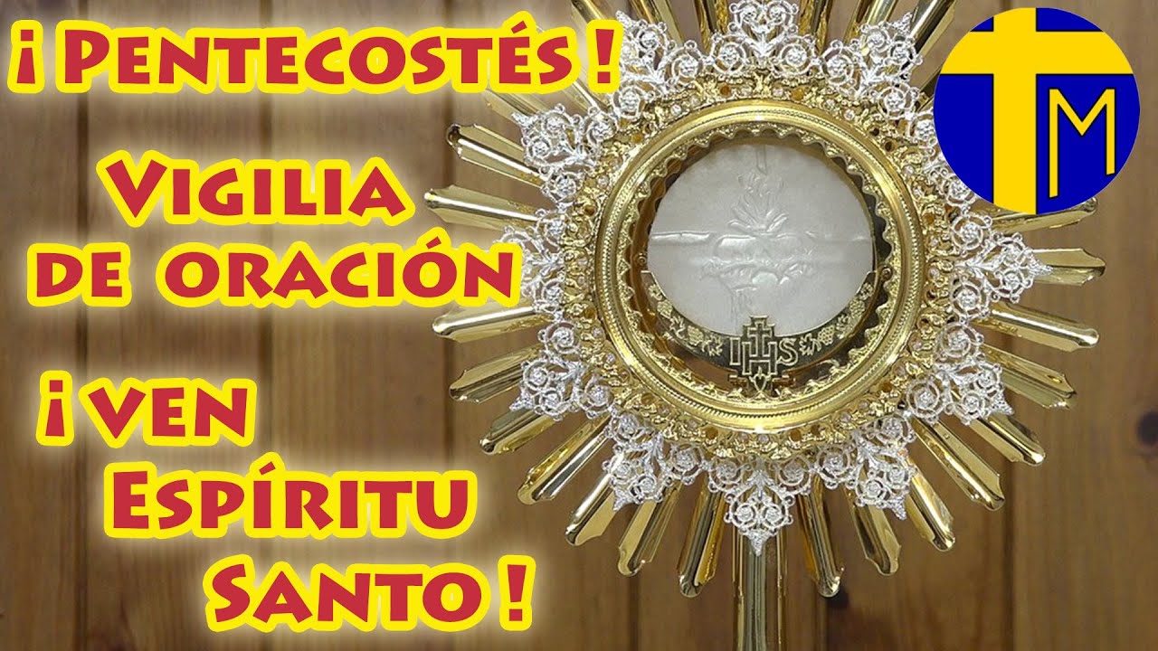 ¡Pentecostés 2024! Vigilia de Pentecostés. Adoración al Santísimo Sacramento del Altar.