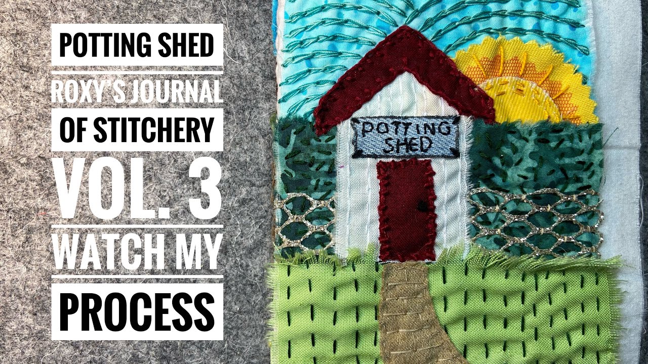 Down The Garden Path - Garden Shed - Slow Stitch Journal - Vol 3. Part 4 #roxysjournalofstitchery