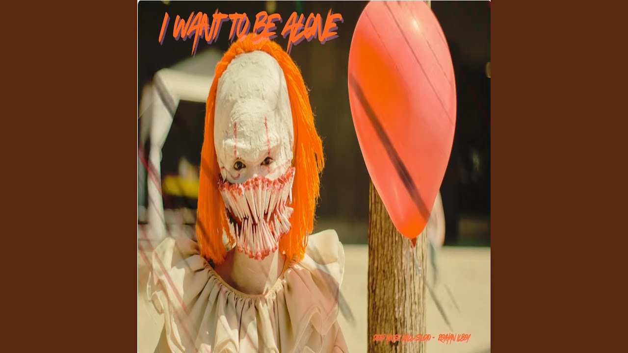 I want to be alone