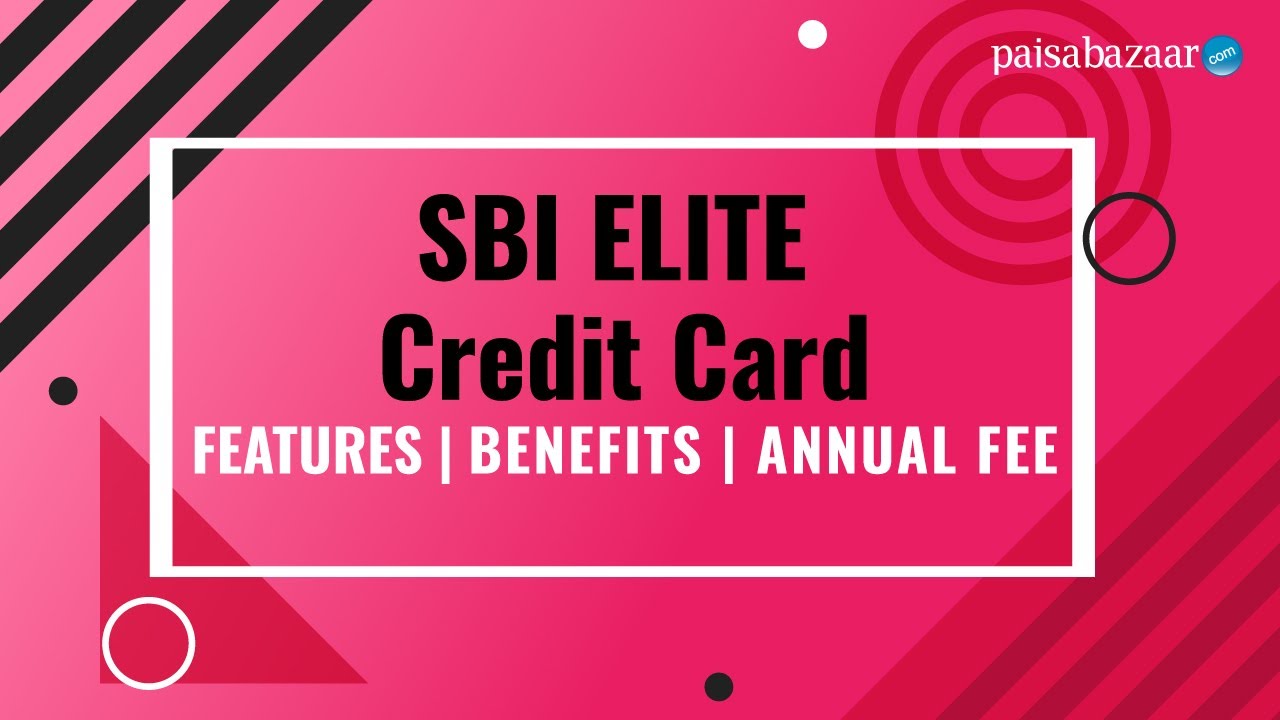 SBI Elite Credit Card Annual Fee Details, Reward Points Redemption, Benefits | SBI Card Elite Review