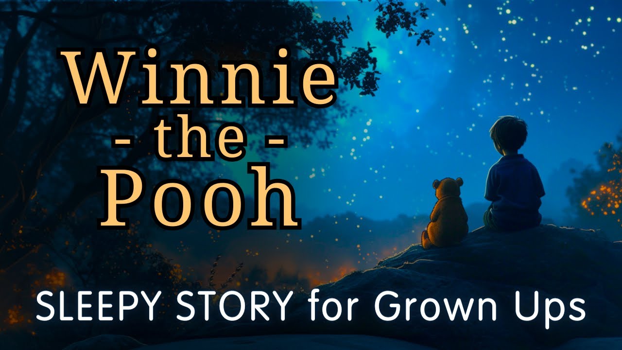 Soothing Bedtime Story for Grown Ups | Winnie the Pooh