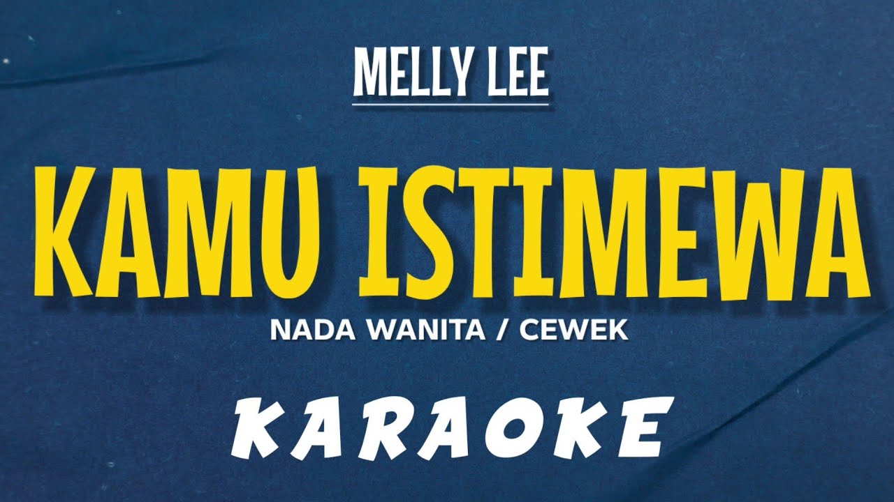 MELLY LEE – KAMU ISTIMEWA (KARAOKE) NADA WANITA / CEWEK