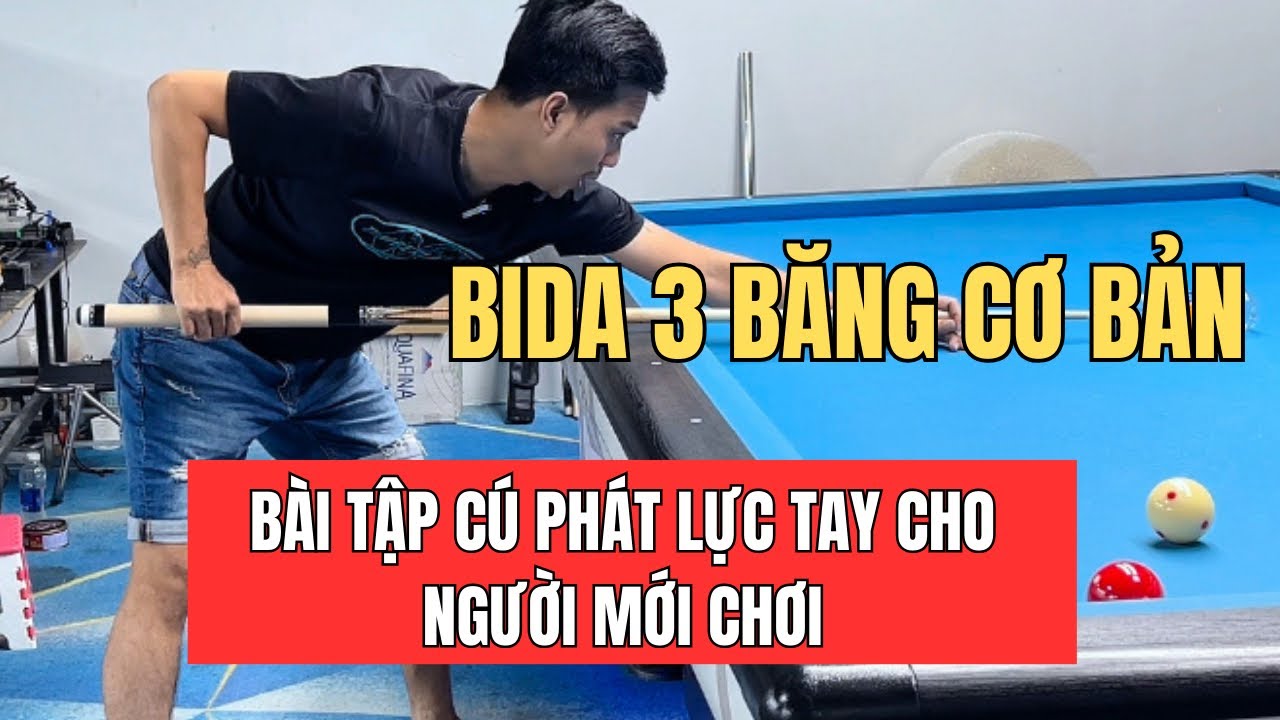 Bida 3 băng cơ bản Bài tập cú phát và lực tay cho người mới chơi - Vũ Củ Mi