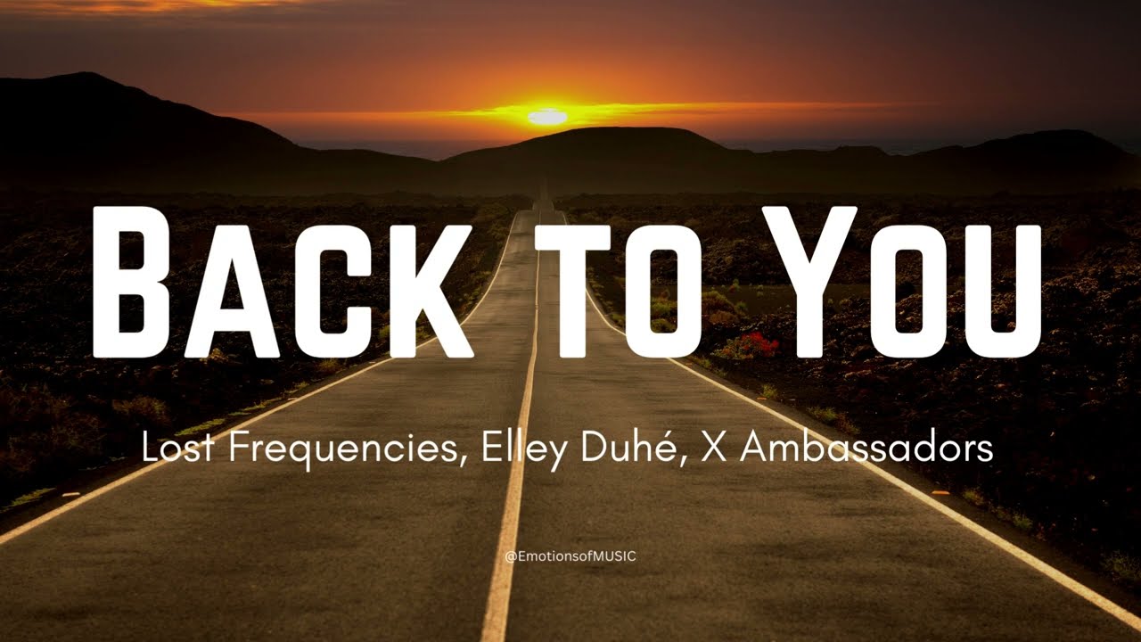Back To You - Lost Frequencies, Elley Duh&eacute;, X Ambassadors (Lyrical Video) @EmotionsofMUSIC