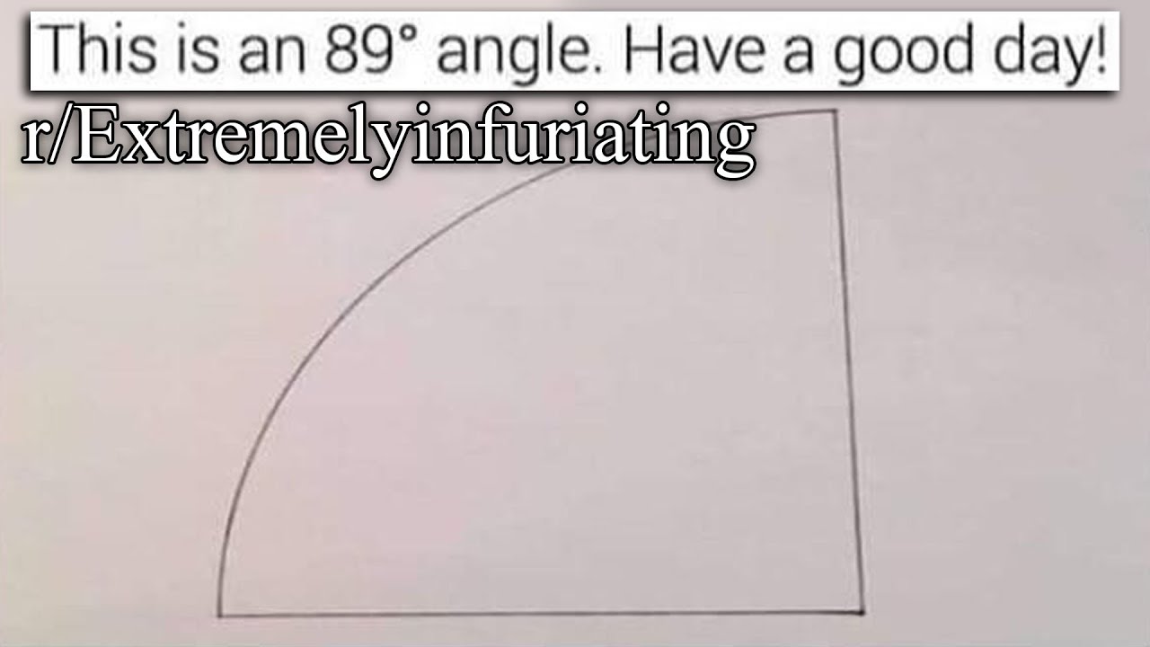 r/Extremelyinfuriating | MAKE IT 90 DEGREES
