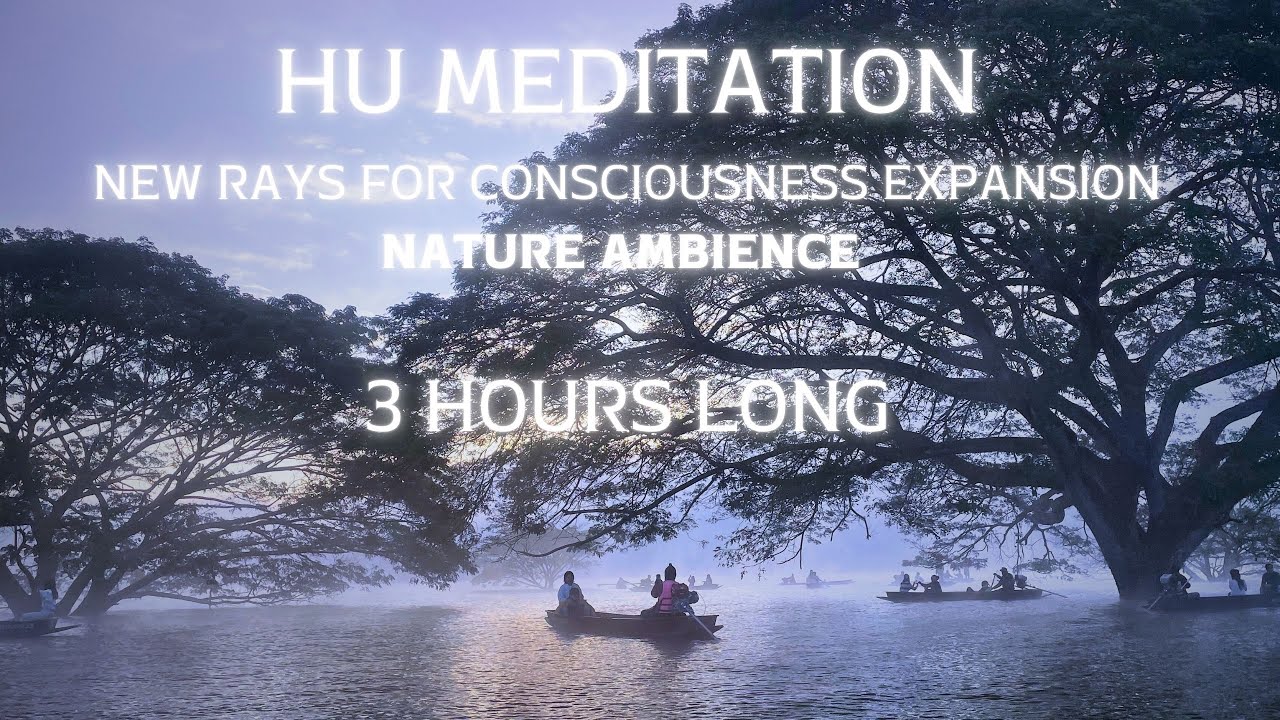 12. HU MEDITATION : NEW RAYS FOR CONSCIOUSNESS EXPANSION NATURE AMBIENCE