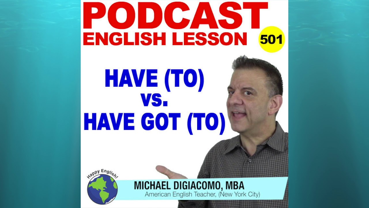 Podcast 501 - Have (To) vs. Have Got (To) - English Grammar Lesson