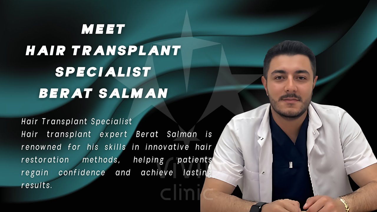 Meet Berat Salman | Hair Transplant Specialist at Vivid Clinic