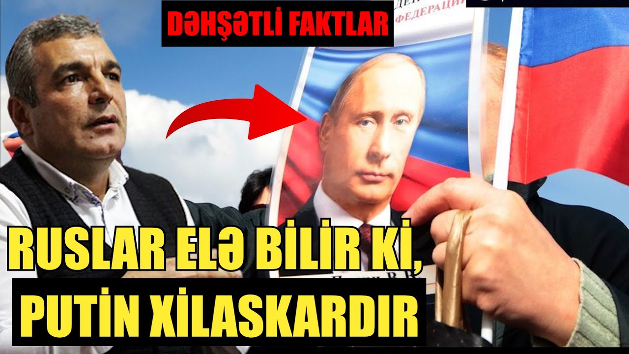 Ruslar elə bilir ki, Putin xilaskardır  - Natiq Cəfərli