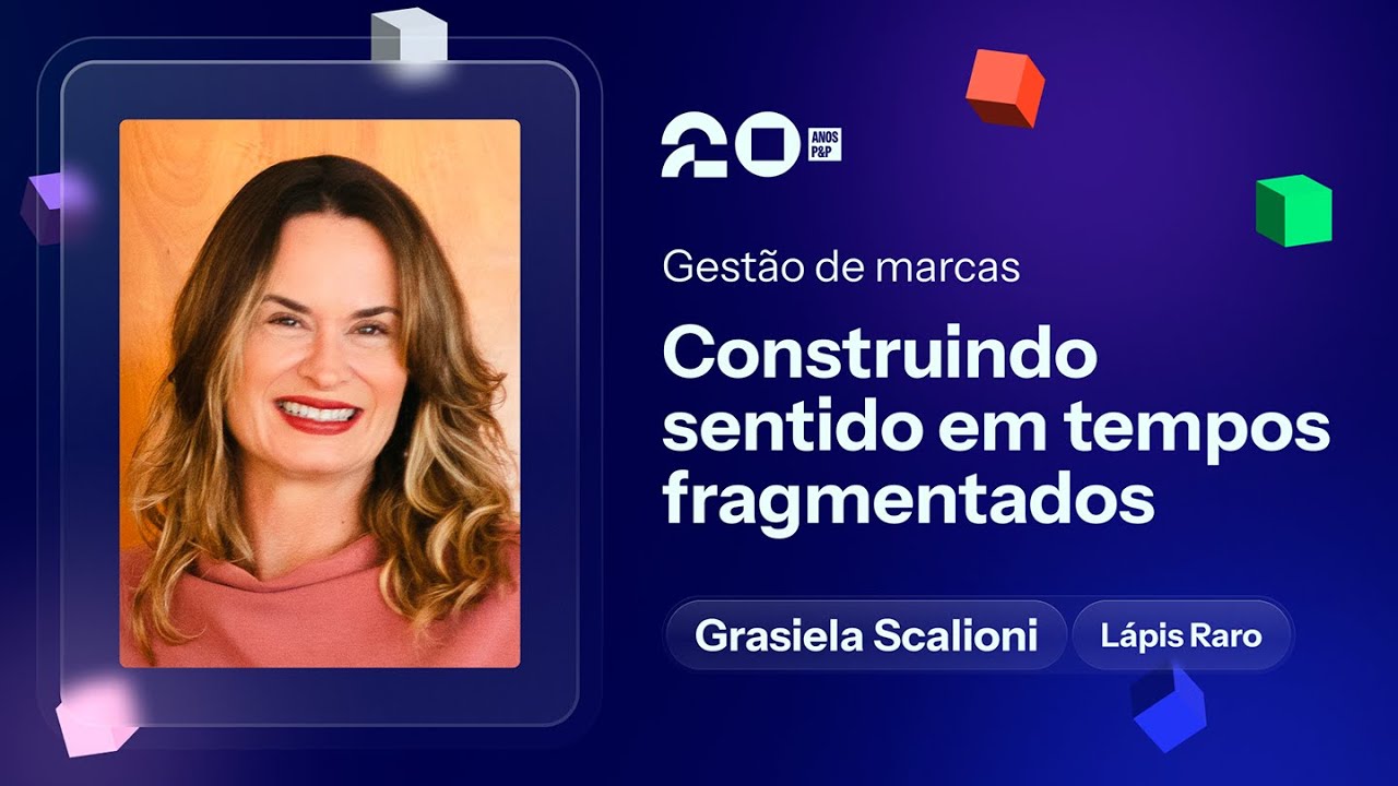 (20 anos P&P) Construindo Sentido em Tempos Fragmentados - Grasi Scalioni (CEO Lápis Raro)