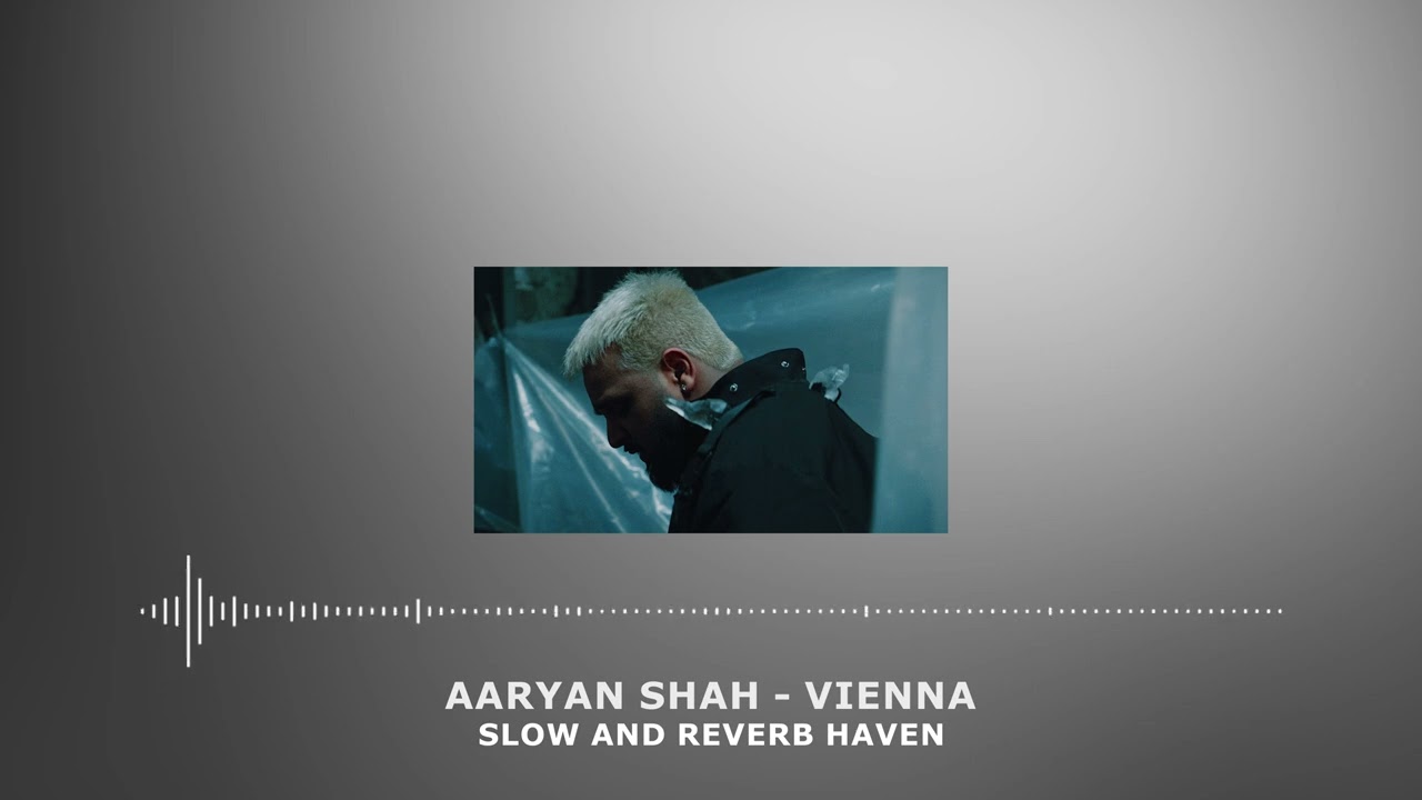 Aaryan Shah - Vienna | Slow and Reverb | Relaxing Remix | 4K | HD