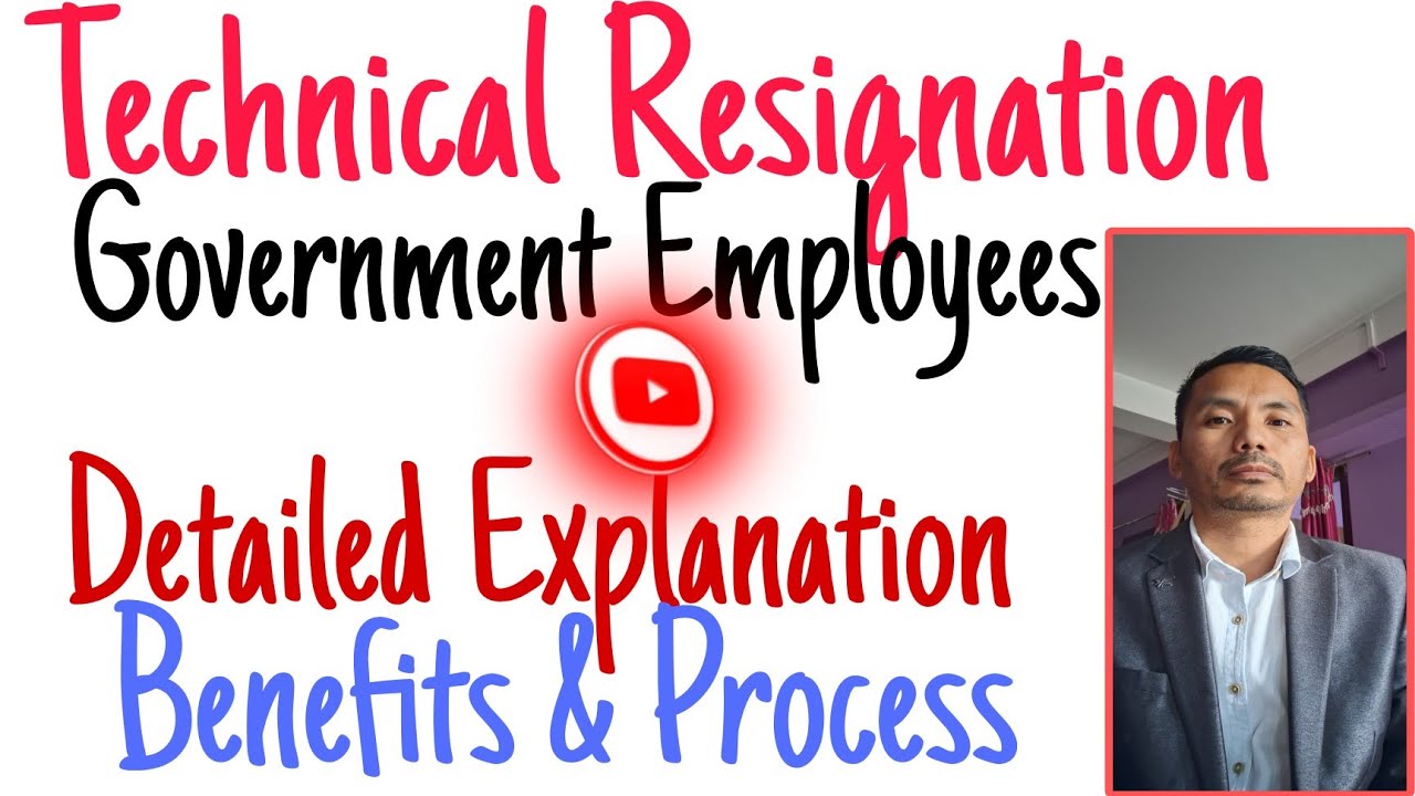 Technical Resignation/Detailed Explanation/State or Central Government employees