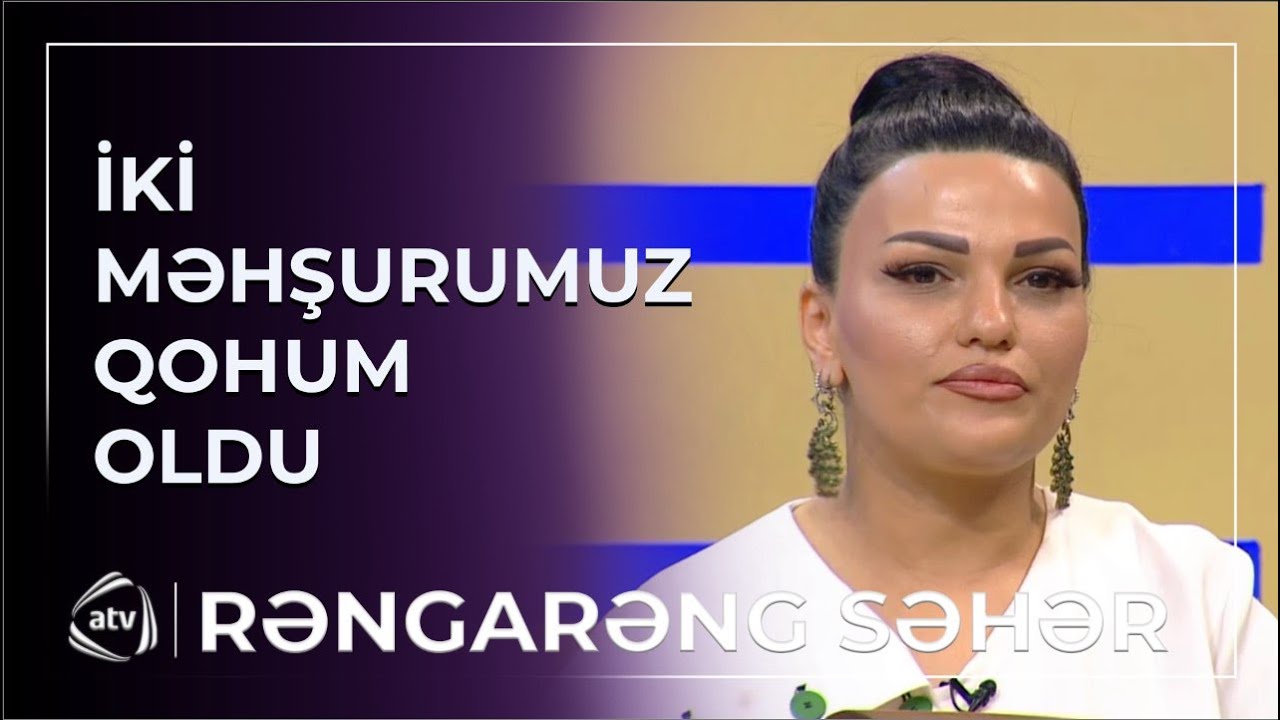 DİQQƏT! Azərbaycanın iki məşhuru QOHUM OLDU / Rəngarəng səhər