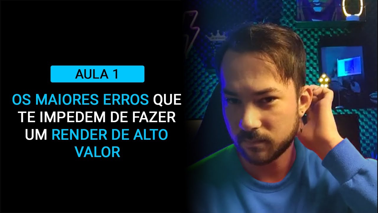 AULA 01: Os maiores erros que te impedem de fazer um Render de Alto Valor