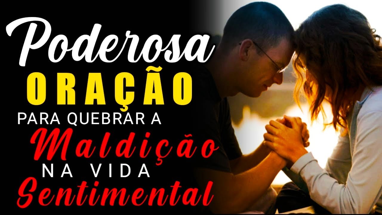 ORAÇÃO PARA QUEBRAR MALDIÇÃO NA VIDA SENTIMENTAL, CASAMENTO E VIDA AMOROSA