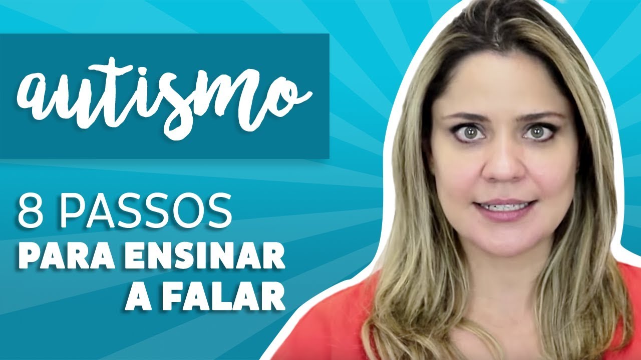 Autismo: 8 Passos Para Ensinar a Falar - como fazemos