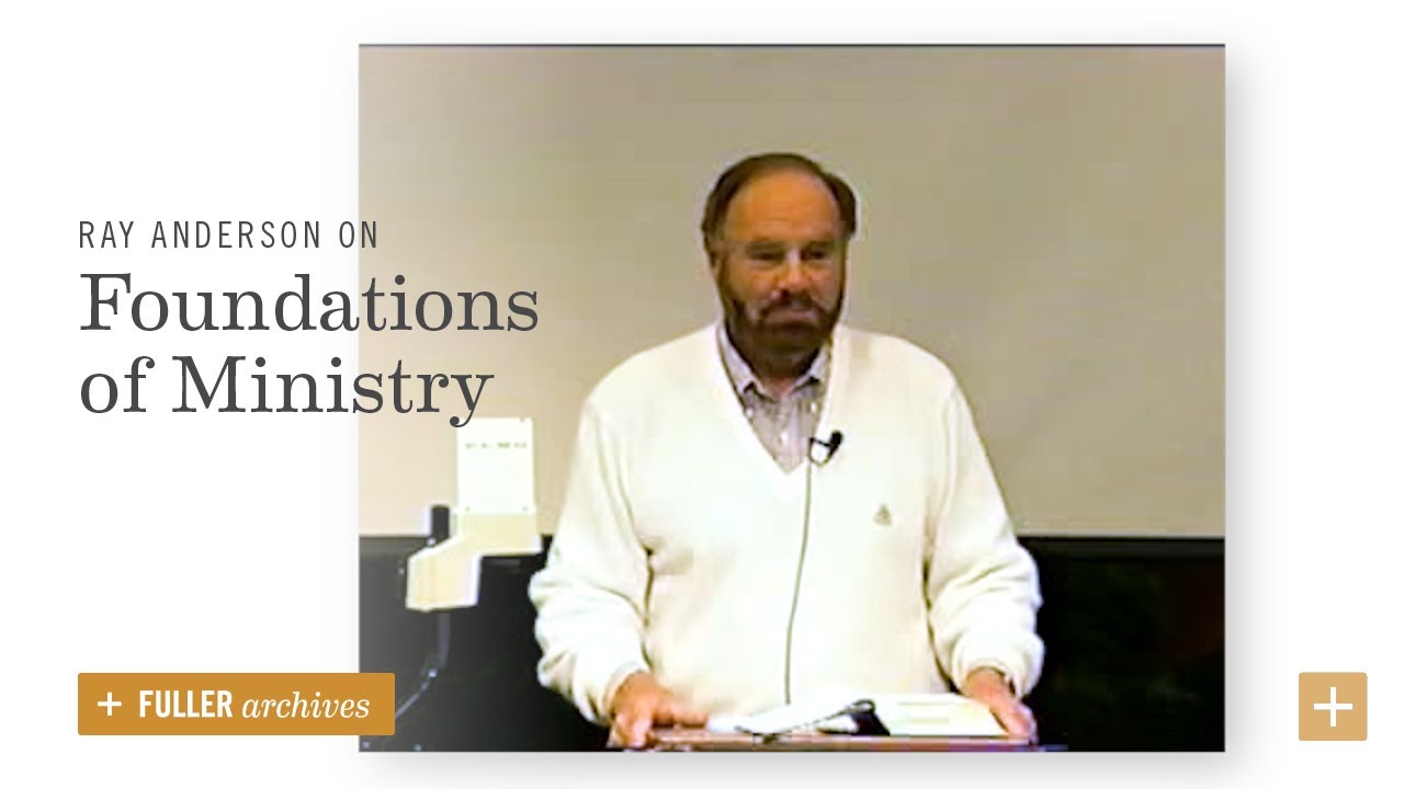 FULLER archives: Ray Anderson on Foundations of Ministry