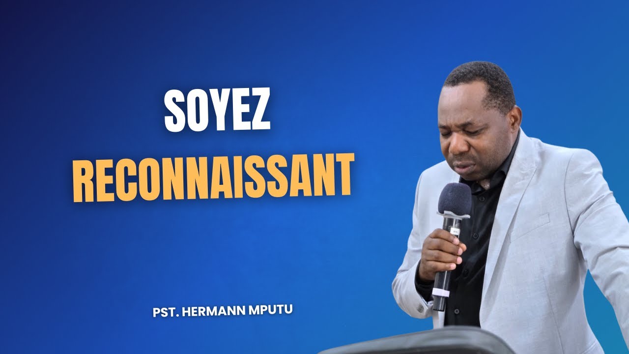 SOYEZ RECONNAISSSANT - PASTEUR HERMANN MPUTU - DIMANCHE 28|12| 2025