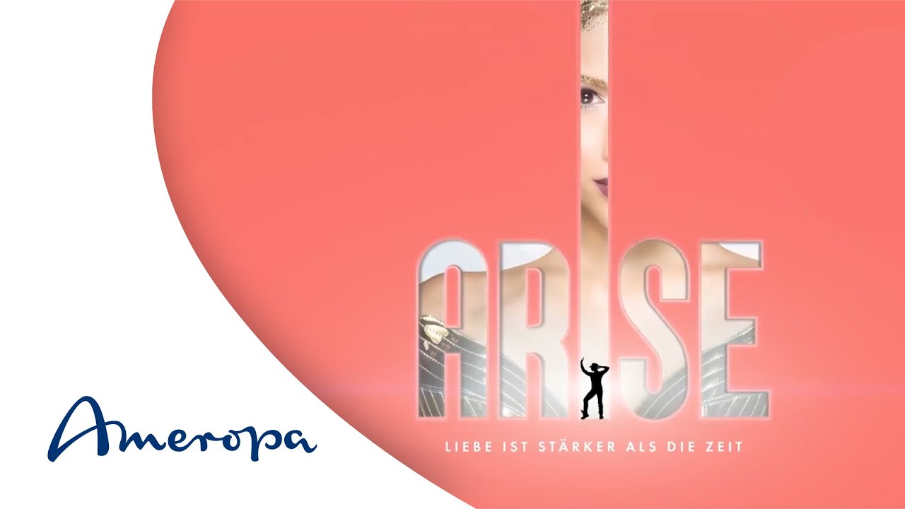 ARISE &ndash; LIEBE IST ST&Auml;RKER ALS DIE ZEIT. ARISE. Grand Show. Grand Emotions.