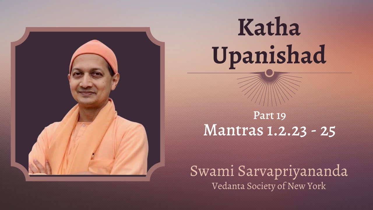 19. Katha Upanishad | Mantras 1.2.23 - 25 | Swami Sarvapriyananda