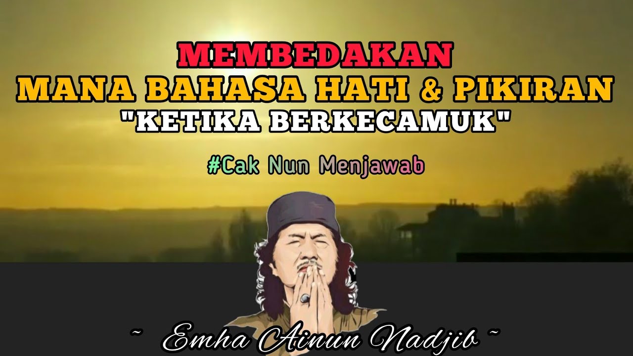 Membedakan Mana Bahasa Hati dan Pikiran yang Berkecamuk - Cak Nun Menjawab
