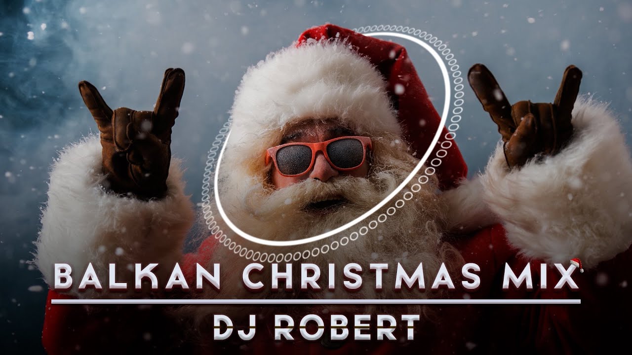 BALKAN CHRISTMAS MIX 🎅 DJ ROBERT 🎅