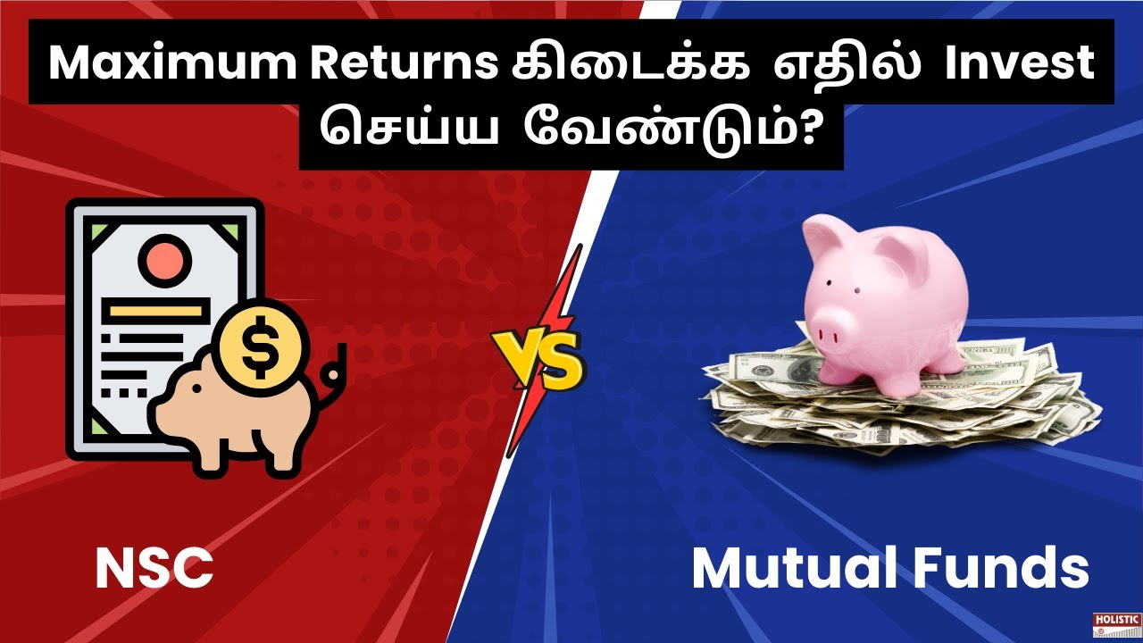 NSC vs. Mutual Funds: Maximum Returns கிடைக்க  எதில்  Invest  செய்ய  வேண்டும்? - Holistic Tamil
