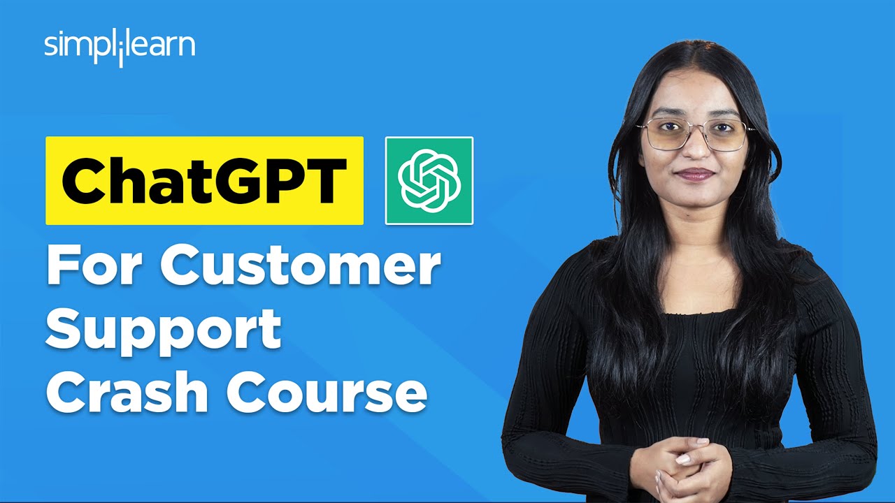 ChatGPT For Customer Support Crash Course | How To Use ChatGPT For Customer Service | Simplilearn