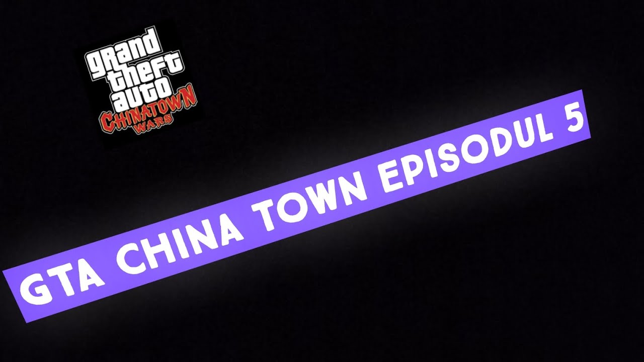GTA China town episodul 5 